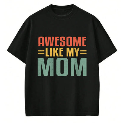 Gift for Mom Shirt, Funny Mom Unisex T-Shirt/Hoodie/Sweatshirt HLT00 - Awesome Like My Mom For Graduation Day T-Shirt