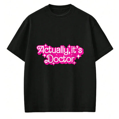 Best Doctor Shirt, Funny Doctor UnisexT-Shirt/Hoodie/Sweatshirt HLT00 - Actually, It's Doctor Funny Design T-Shirt