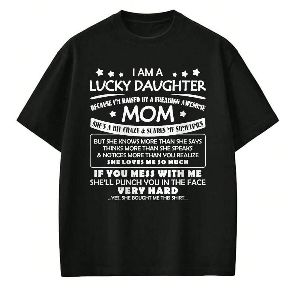 Gift for Mom Shirt, Funny Mom Unisex T-Shirt/Hoodie/Sweatshirt HLT00 - I Am A Lucky Daughter I_m Raised By A Freaking Awesome Mom T-Shirt
