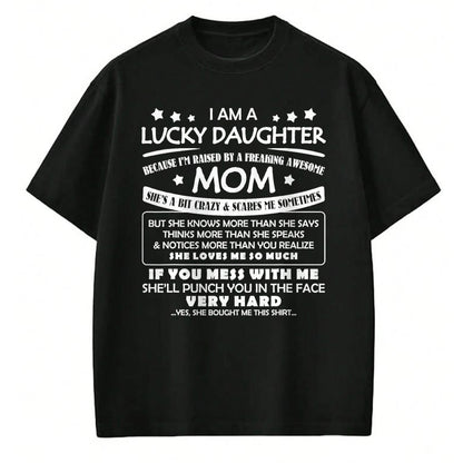 Gift for Mom Shirt, Funny Mom Unisex T-Shirt/Hoodie/Sweatshirt HLT00 - I Am A Lucky Daughter I_m Raised By A Freaking Awesome Mom T-Shirt