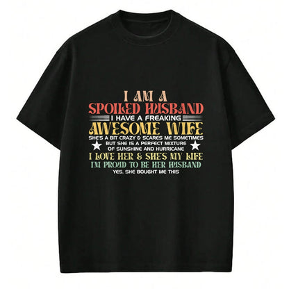 Best Husband Shirt, Wife and Husband Unisex T-Shirt/Hoodie/Sweatshirt HLT00 - I Am A Spoiled Husband I Have A Freaking Awesome Wife Funny T-Shirt