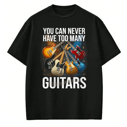 Guitar Lover Shirt, Funny Guitar UnisexT-Shirt/Hoodie/Sweatshirt HLT00 - You Can Never Have Too Many Guitars Funny Guitar Men T-Shirt