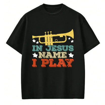 Christian Tee, Christian Faith Unisex T-Shirt/Hoodie/Sweatshirt HLT00 - In Jesus Name I Play Trumpet Christian Music Lover Gift T-Shirt