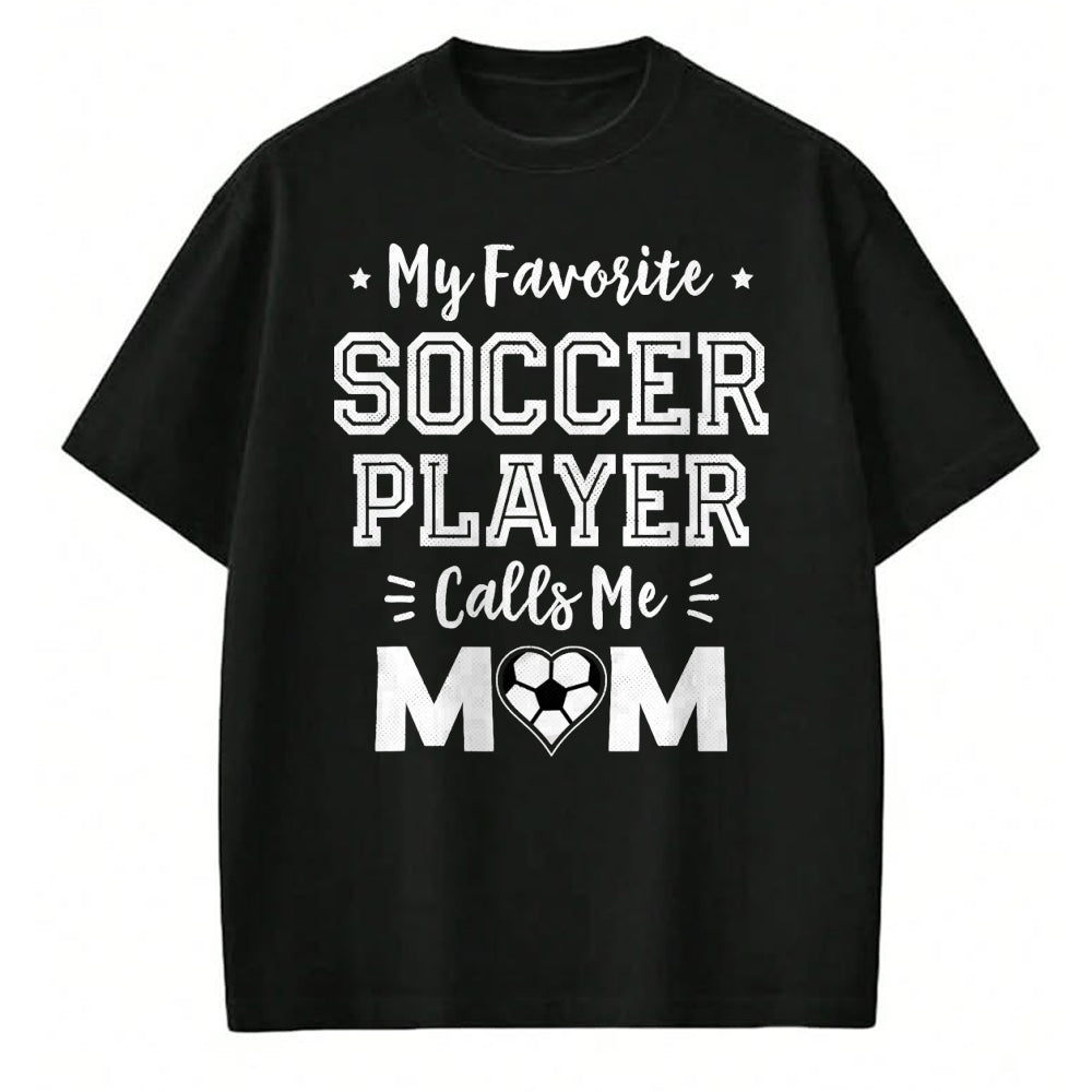 Gift for Mom Shirt, Funny Mom Unisex T-Shirt/Hoodie/Sweatshirt HLT00 - My Favorite Soccer Player Calls Me Mom Cute Soccer Mom T-Shirt