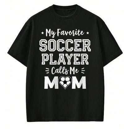 Gift for Mom Shirt, Funny Mom Unisex T-Shirt/Hoodie/Sweatshirt HLT00 - My Favorite Soccer Player Calls Me Mom Cute Soccer Mom T-Shirt