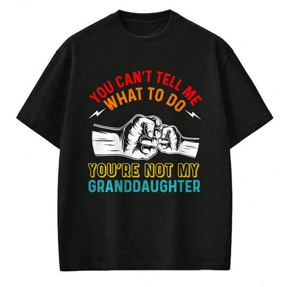Best Grandma Shirt, Proud Grandma Unisex T-Shirt/Hoodie/Sweatshirt HLT00 - You Can't Tell Me What To Do You're Not My Granddaughter T-Shirt (3)