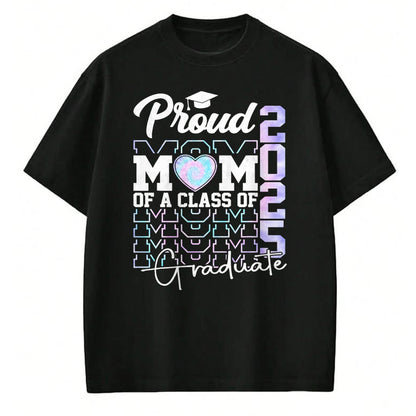 Gift for Mom Shirt, Funny Mom Unisex T-Shirt/Hoodie/Sweatshirt HLT00 - Mom Senior 2025 Proud Mom Of A Class Of 2025 Graduate T-Shirt