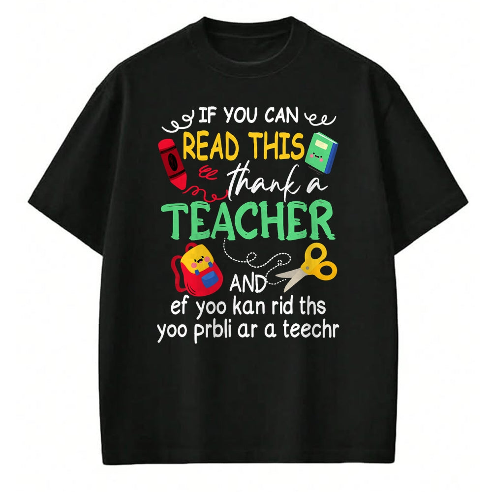Best Teacher Shirt, Funny Teacher UnisexT-Shirt/Hoodie/Sweatshirt HLT00 - If You Can Read This Thank A Teacher And Ef Youu Kan Rid T-Shirt