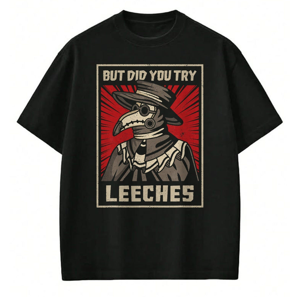 Best Doctor Shirt, Funny Doctor UnisexT-Shirt/Hoodie/Sweatshirt HLT00 - But Did You Try Leeches Plague Doctor Middle Age Medicines T-Shirt