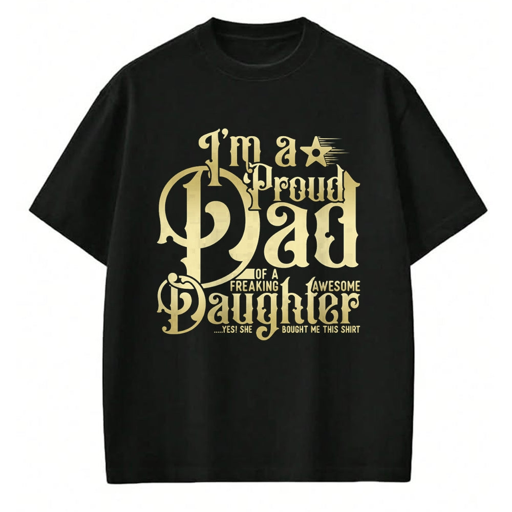 Gift for Dad Shirt, Funny Dad Unisex T-Shirt/Hoodie/Sweatshirt HLT00 – Mens Father_s Day - I_m a Proud Dad of Freaking Awesome Daughter T-Shirt