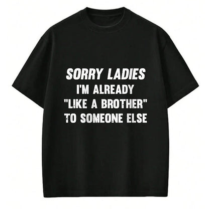 Best Husband Shirt, Wife and Husband Unisex T-Shirt/Hoodie/Sweatshirt HLT00 - Sorry Ladies I_m Already Like A Brother Someone Else T-Shirt