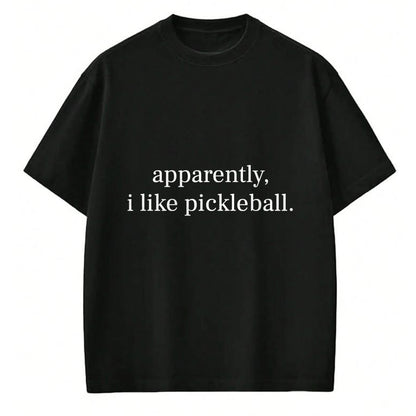 Funny Pickleball Shirt, Pickleball Lover Unisex T-Shirt/Hoodie/Sweatshirt HLT00 - Apparently I Like Pickleball for Men Women Cool Pickleball T-Shirt