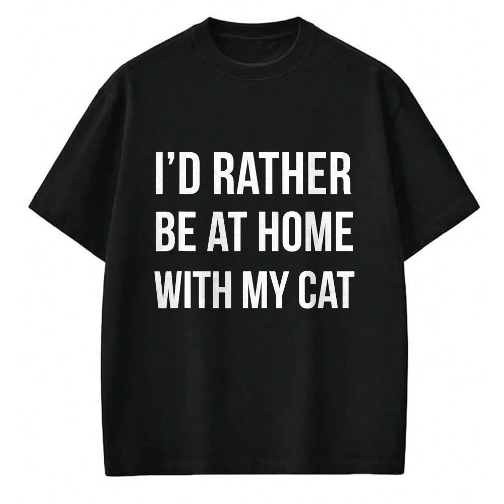 Cat Love Shirt, Funny Cat Lover Gift UnisexT-Shirt/Hoodie/Sweatshirt HLT00 - I_d Rather Be at Home with My Cat - Fun Shirt Cats Kitty Pet T-Shirt