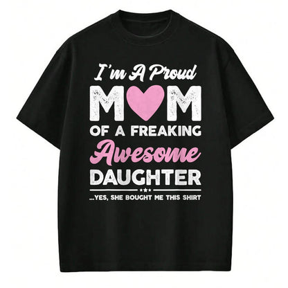 Gift for Mom Shirt, Funny Mom Unisex T-Shirt/Hoodie/Sweatshirt HLT00 - I'm A Proud Mom Gift From Daughter Funny Mothers Day T-Shirt