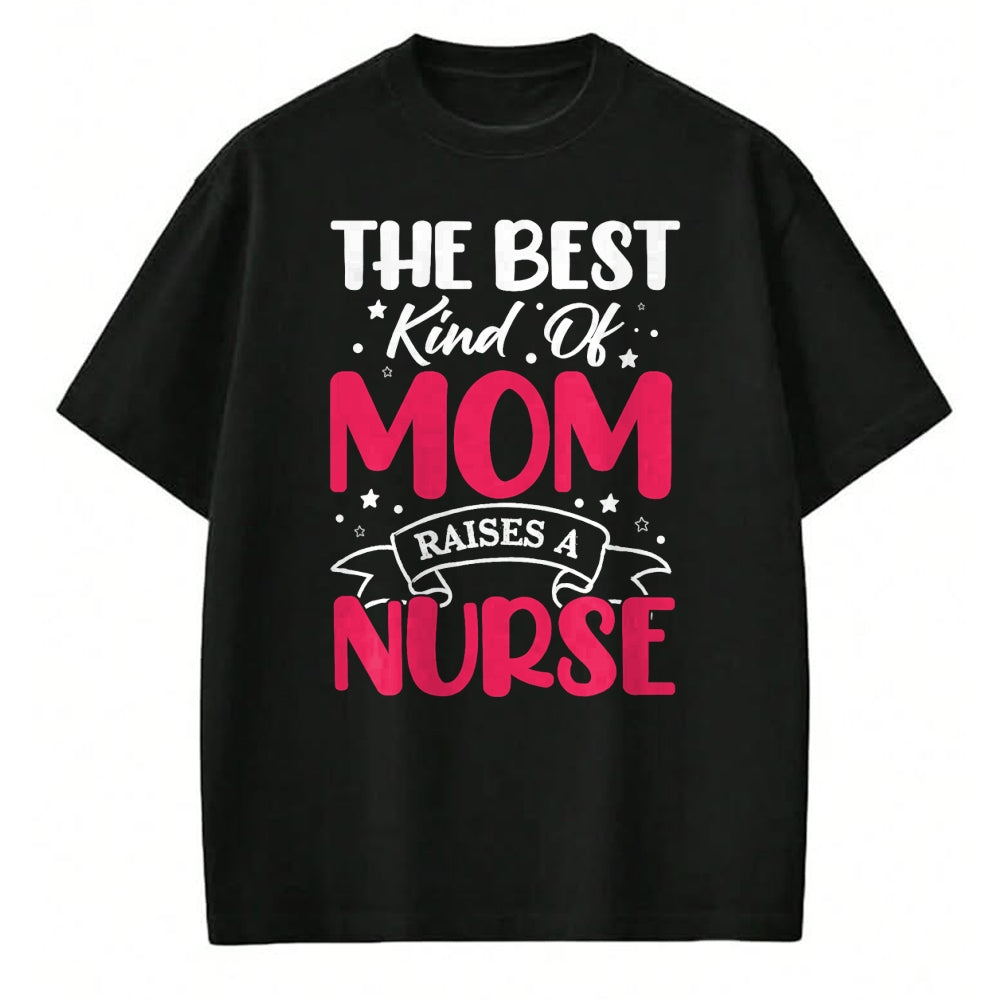 Funny Nurse Shirt, Nurse Unisex T-Shirt/Hoodie/Sweatshirt HLT00 - The Best Kind Of Mom Raises A Nurse T-Shirt