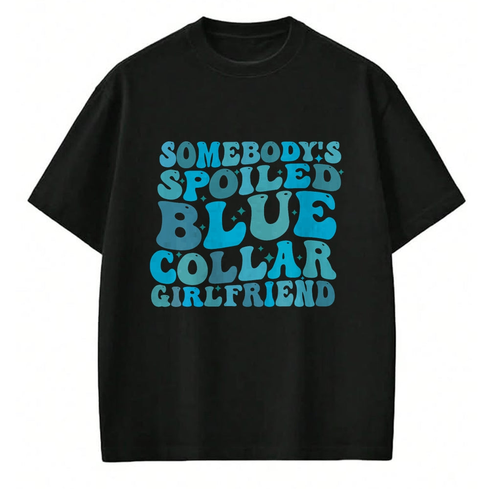 Best Wife Shirt, Wife and Husband Unisex T-Shirt/Hoodie/Sweatshirt HLT00 - Somebody's Spoiled Blue Collar Girlfriend T-Shirt (3)