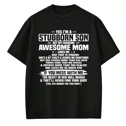 Gift for Mom Shirt, Funny Mom Unisex T-Shirt/Hoodie/Sweatshirt HLT00 - Yes I'm A Stubborn Son But My Freaking Awesome Mom Loves Me T-Shirt