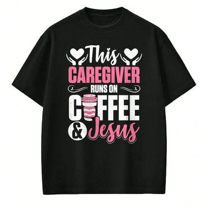 Funny Nurse Shirt, Nurse Unisex T-Shirt/Hoodie/Sweatshirt HLT00 - Nurse Caretaker This Caregiver Runs On Coffee And Jesus T-Shirt