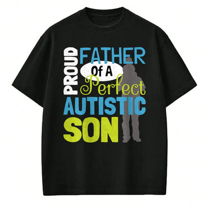 Gift for Dad Shirt, Funny Dad Unisex T-Shirt/Hoodie/Sweatshirt HLT00 – Mens Proud Father Of A Perfect Autistic Son - Autism Dad T-Shirt