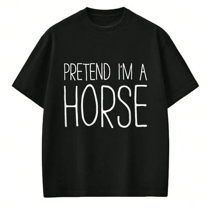 Best Horse Lover Shirt , Funny Horse UnisexT-Shirt/Hoodie/Sweatshirt HLT00 - Pretend I_m A Horse Shirt Adult Kids Men Women Costume T-Shirt