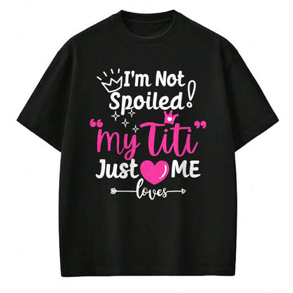 Best Wife Shirt, Wife and Husband Unisex T-Shirt/Hoodie/Sweatshirt HLT00 - I'm Not Spoiled My Titi Just Loves Me Tia Team Kids Matching T-Shirt