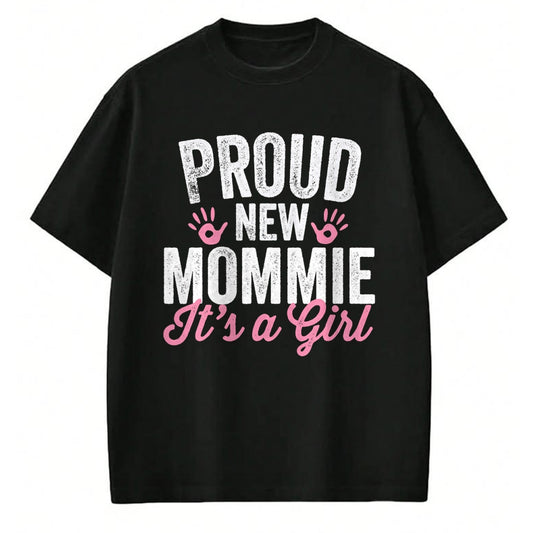Gift for Mom Shirt, Funny Mom Unisex T-Shirt/Hoodie/Sweatshirt HLT00 - Proud New Mommie Its A Girl Mother Soon To Be Mom T-Shirt