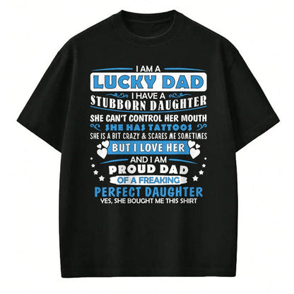 Gift for Dad Shirt, Funny Dad Unisex T-Shirt/Hoodie/Sweatshirt HLT00 – I Am A Lucky Dad I Have Stubborn Daughter Father_s Day Mens T-Shirt