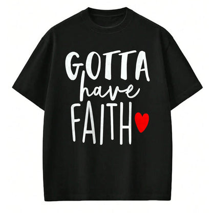 Christian Tee, Christian Faith Unisex T-Shirt/Hoodie/Sweatshirt HLT00 - Jesus Christ Catholic Christian Gotta Have Faith T-Shirt (1)