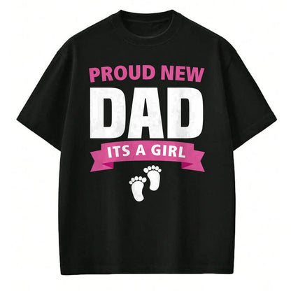 Gift for Dad Shirt, Funny Dad Unisex T-Shirt/Hoodie/Sweatshirt HLT00 – Proud New Dad It_s Girl Funny Father_s Day Gift for Men Gran Long Sleeve T-Shirt