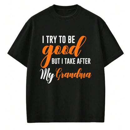 Best Grandma Shirt, Proud Grandma Unisex T-Shirt/Hoodie/Sweatshirt HLT00 - I Try To Be Good But I Take After My Grandma Kids Boys Girls T-Shirt