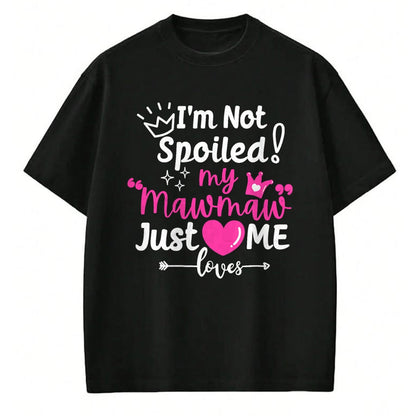Best Wife Shirt, Wife and Husband Unisex T-Shirt/Hoodie/Sweatshirt HLT00 - I'm Not Spoiled My Mawmaw Just Loves Me Team Girls Matching T-Shirt