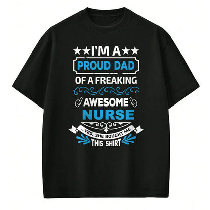 Gift for Dad Shirt, Funny Dad Unisex T-Shirt/Hoodie/Sweatshirt HLT00 – I’m a Proud Dad of a Freaking Awesome Nurse Father_s Long Sleeve T-Shirt