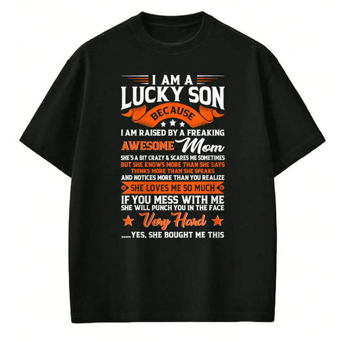 Gift for Mom Shirt, Funny Mom Unisex T-Shirt/Hoodie/Sweatshirt HLT00 - I'm A Lucky Son Raised By A Freaking Awesome Mom Funny Son T-Shirt