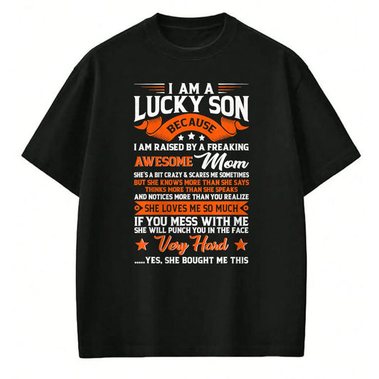 Gift for Mom Shirt, Funny Mom Unisex T-Shirt/Hoodie/Sweatshirt HLT00 - I'm A Lucky Son Raised By A Freaking Awesome Mom Funny Son T-Shirt