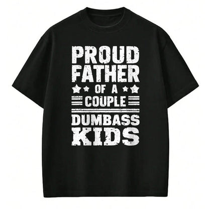 Gift for Dad Shirt, Funny Dad Unisex T-Shirt/Hoodie/Sweatshirt HLT00 – Proud Father of a Couple Dumbass Kids Shirt - Funny Dad Tee T-Shirt