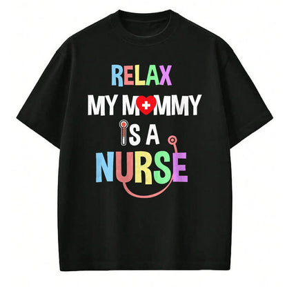 Funny Nurse Shirt, Nurse Unisex T-Shirt/Hoodie/Sweatshirt HLT00 - Relax, My Mommy Is A Nurse Mom Tshirt Funny Shirt For Kids T-Shirt