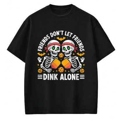 Funny Pickleball Shirt, Pickleball Lover Unisex T-Shirt/Hoodie/Sweatshirt HLT00 - Friends Don't Let Friends Dink Alone Halloween Pickleball T-Shirt
