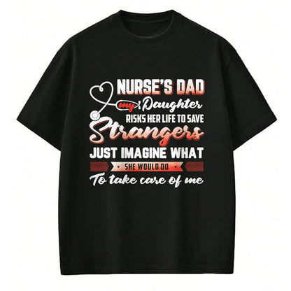 Funny Nurse Shirt, Nurse Unisex T-Shirt/Hoodie/Sweatshirt HLT00 - Nurse's Dad My Daughter Risks Her Life To Save T-Shirt
