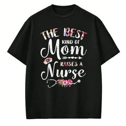 Funny Nurse Shirt, Nurse Unisex T-Shirt/Hoodie/Sweatshirt HLT00 - Best Kind Of Mom Raises A Nurse Shirt Mothers Day Gift Tee T-Shirt