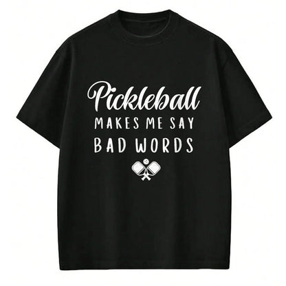 Funny Pickleball Shirt, Pickleball Lover Unisex T-Shirt/Hoodie/Sweatshirt HLT00 - Funny Pickleball Makes Me Say Bad Words Pickleball Players T-Shirt