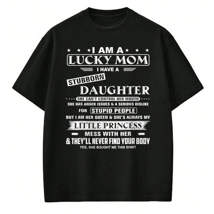 Gift for Mom Shirt, Funny Mom Unisex T-Shirt/Hoodie/Sweatshirt HLT00 - I Am A Lucky Mom I Have A Stubborn Daughter Funny T-Shirt