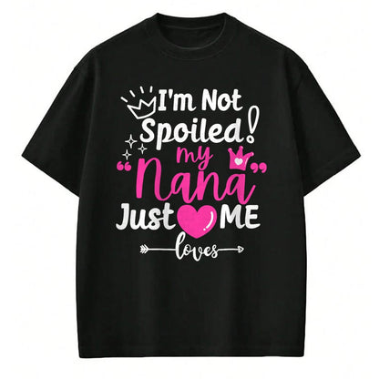 Best Wife Shirt, Wife and Husband Unisex T-Shirt/Hoodie/Sweatshirt HLT00 - I'm Not Spoiled My Nana Just Loves Me a Team Girls Matching T-Shirt