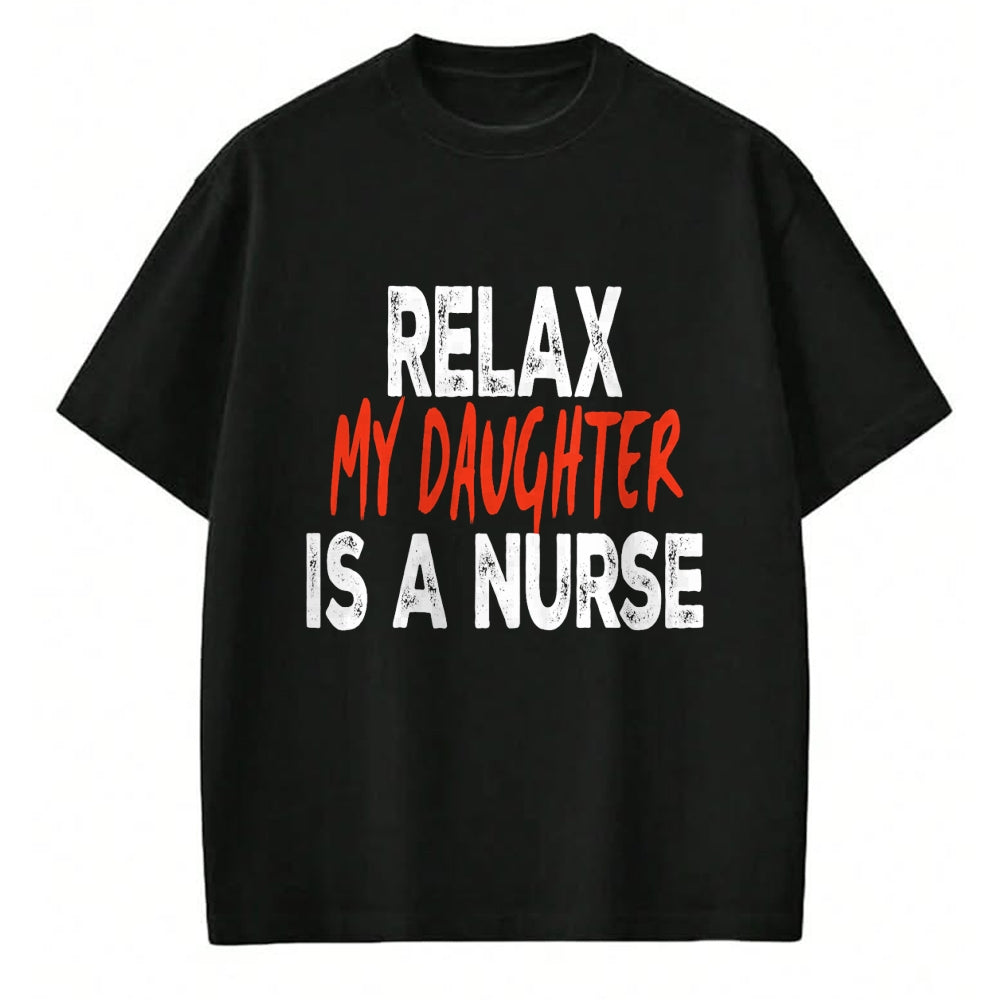 Funny Nurse Shirt, Nurse Unisex T-Shirt/Hoodie/Sweatshirt HLT00 - Relax my daughter is a nurse Funny Mom Dad nursing daughter T-Shirt