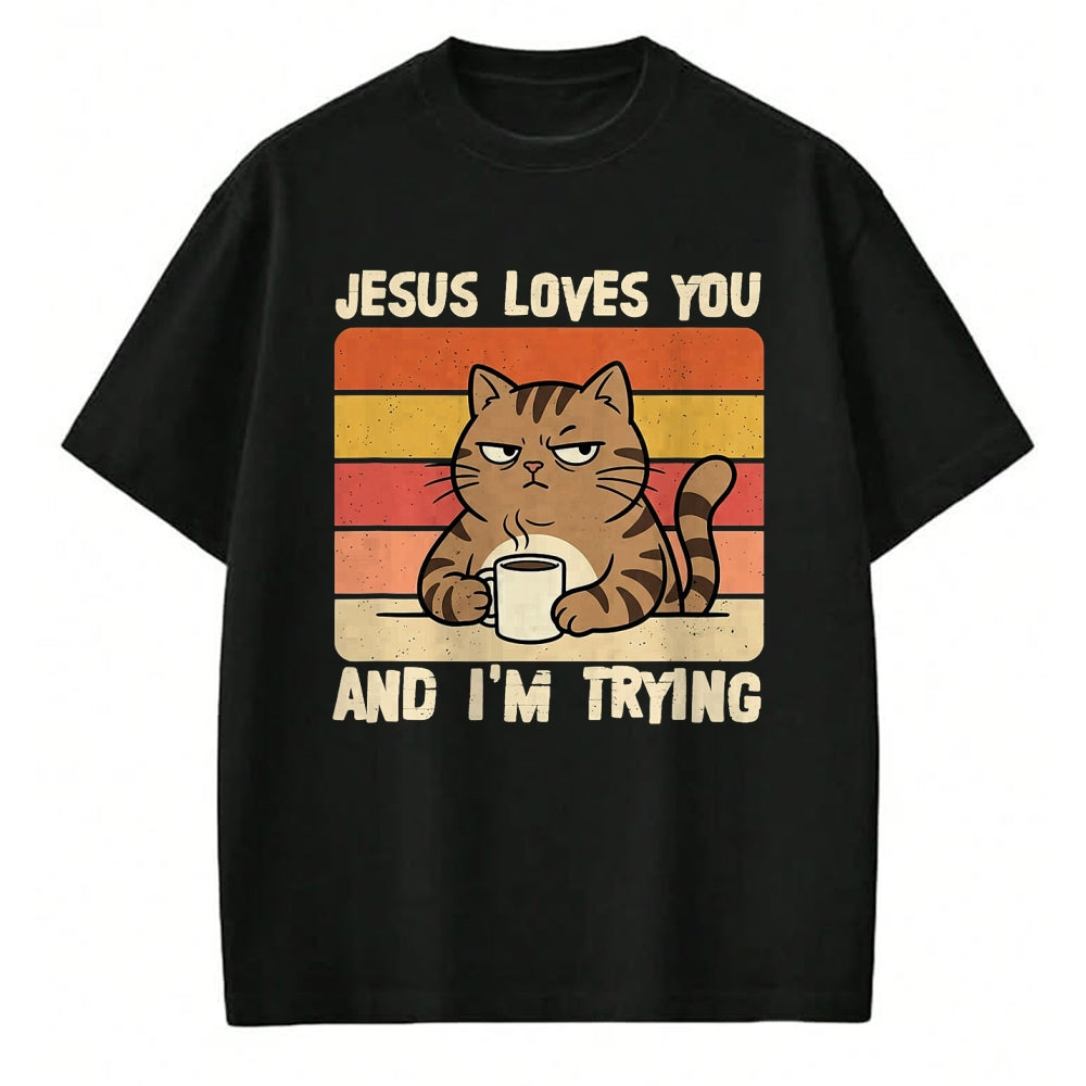 Cat Love Shirt, Funny Cat Lover Gift UnisexT-Shirt/Hoodie/Sweatshirt HLT00 - Jesus Loves You and I_m-Trying Funny Christian Cat Meme T-Shirt