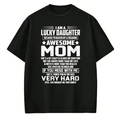Gift for Mom Shirt, Funny Mom Unisex T-Shirt/Hoodie/Sweatshirt HLT00 - I Am A Lucky Daughter I_m Raised By A Freaking Awesome Mom T-Shirt