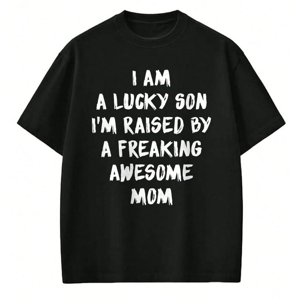 Gift for Mom Shirt, Funny Mom Unisex T-Shirt/Hoodie/Sweatshirt HLT00 - I Am A Lucky Son I'm Raised By A Freaking Awesome Mom T-Shirt
