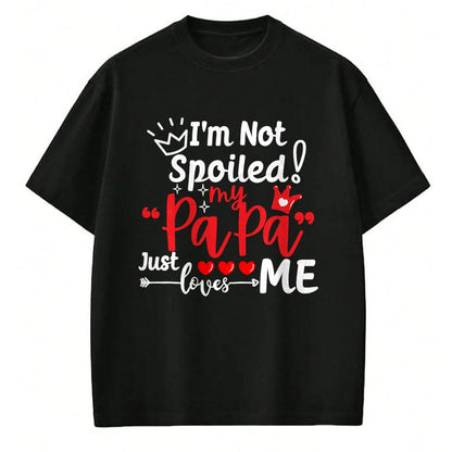 Best Wife Shirt, Wife and Husband Unisex T-Shirt/Hoodie/Sweatshirt HLT00 - I'm Not Spoiled My Papa Just Loves Me Dad Team Kids Matching T-Shirt