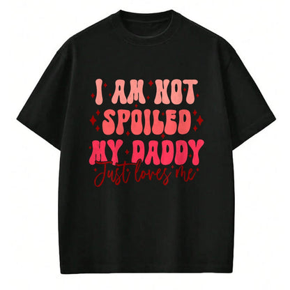 Best Wife Shirt, Wife and Husband Unisex T-Shirt/Hoodie/Sweatshirt HLT00 - Father's Day I'm Not Spoiled My Daddy Just Loves Me Daughter T-Shirt
