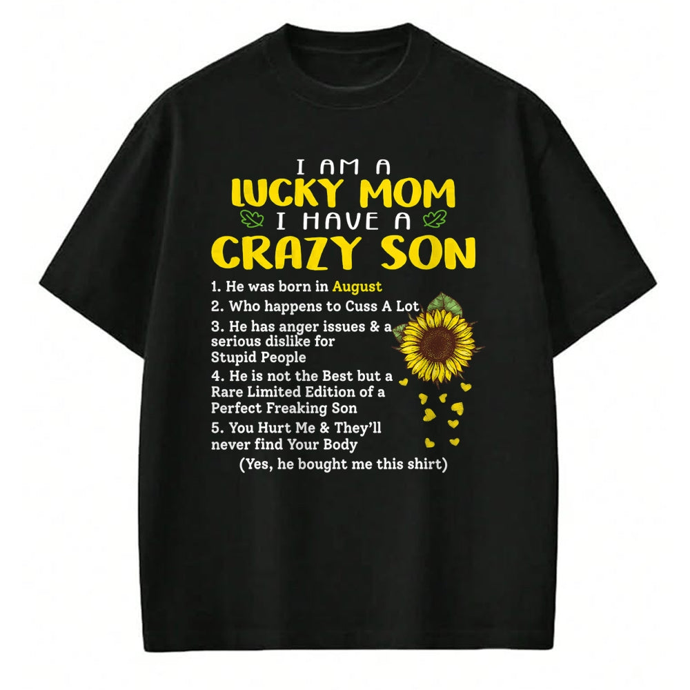 Gift for Mom Shirt, Funny Mom Unisex T-Shirt/Hoodie/Sweatshirt HLT00 - I am a lucky mom i have a crazy son he was born in august T-Shirt
