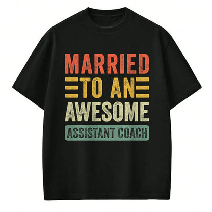 Best Wife Shirt, Wife and Husband Unisex T-Shirt/Hoodie/Sweatshirt HLT00 - Married to an Awesome Assistant Coach Funny Husband Wife T-Shirt